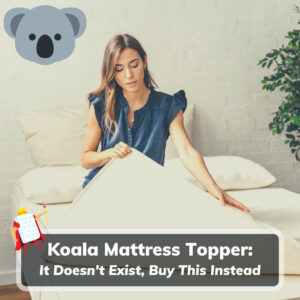 Koala Mattress Topper – They Don’t Make One So Buy This Instead